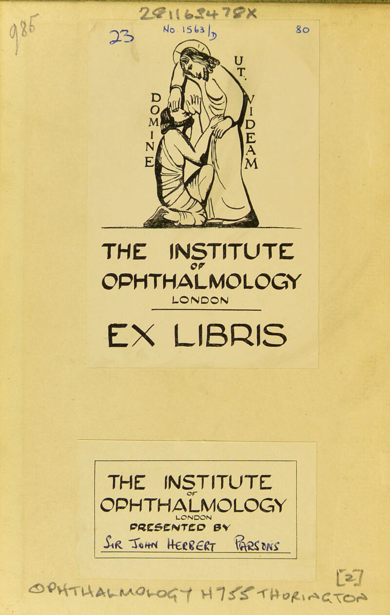 THE INSTITUTE OPHTHALMOLOGY LONDON EX LIBRIS THE INSTITUTE OPHTHALMOLOGY LONDON PflCSCNTCO 0V