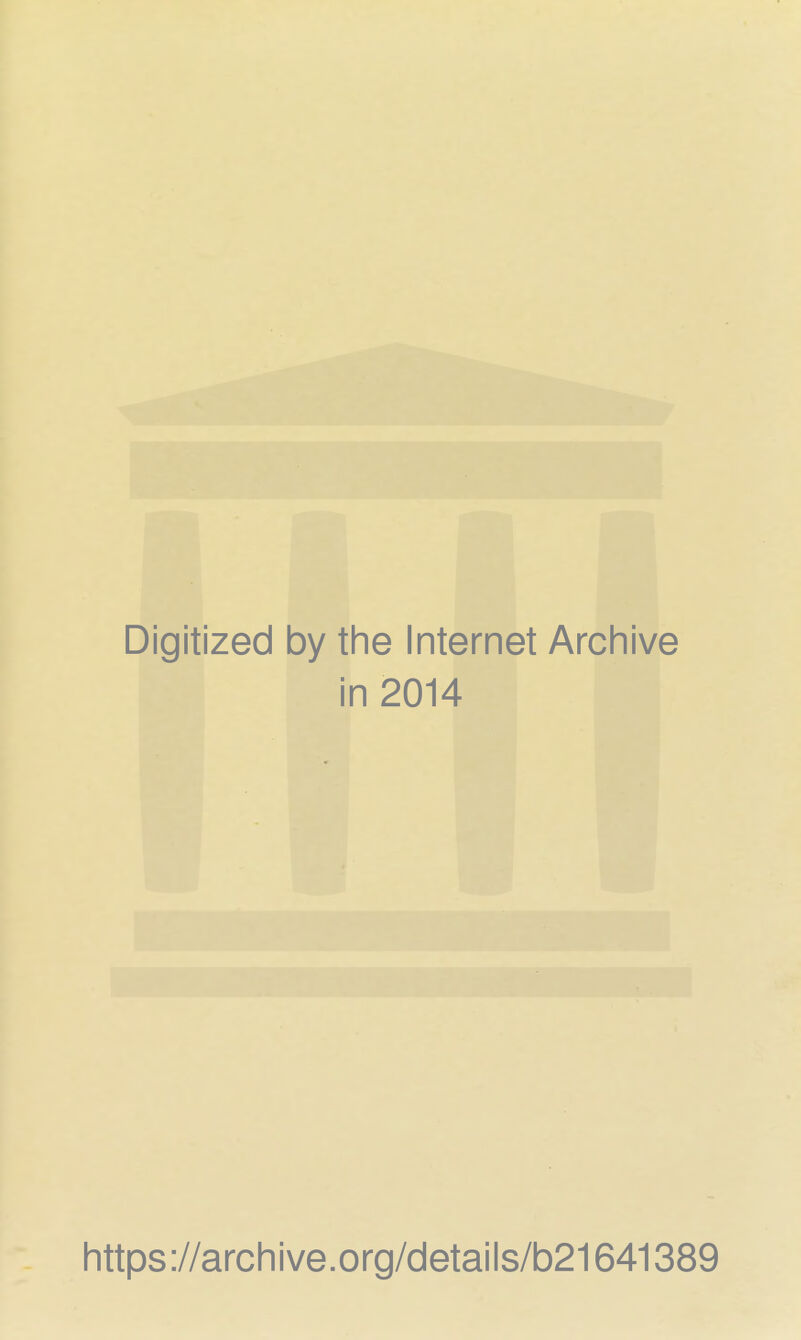 Digitized by the Internet Archive in 2014 https://archive.org/details/b21641389