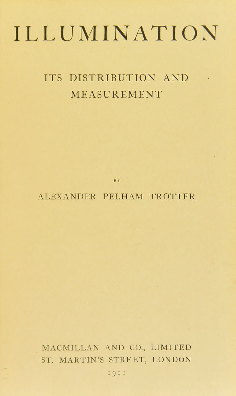 ITS DISTRIBUTION AND MEASUREMENT BY ALEXANDER PELHAM TROTTER MACMILLAN AND CO., LIMITED ST. MARTIN'S STREET, LONDON i 9 i i