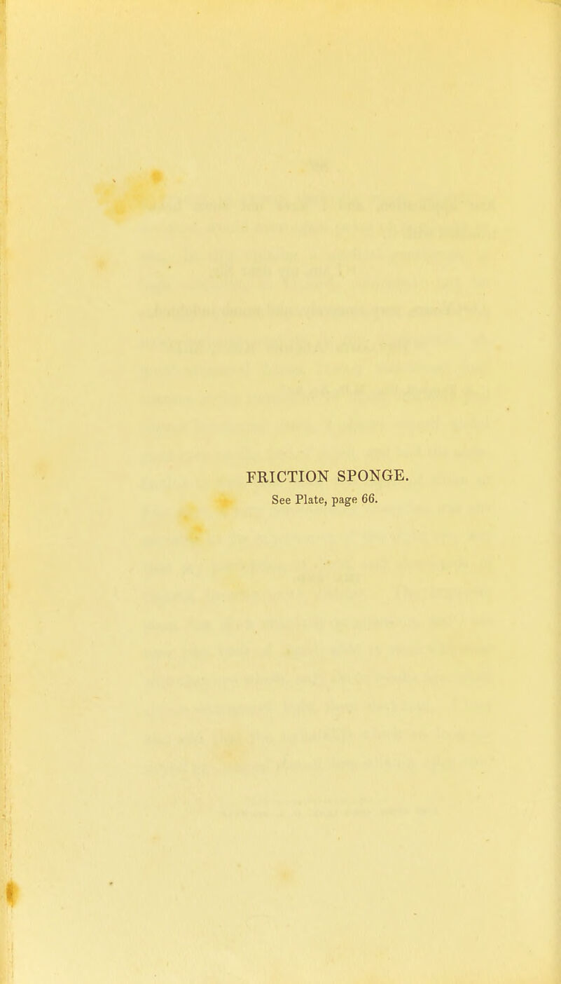 FRICTION SPONGE. See Plate, page 66.