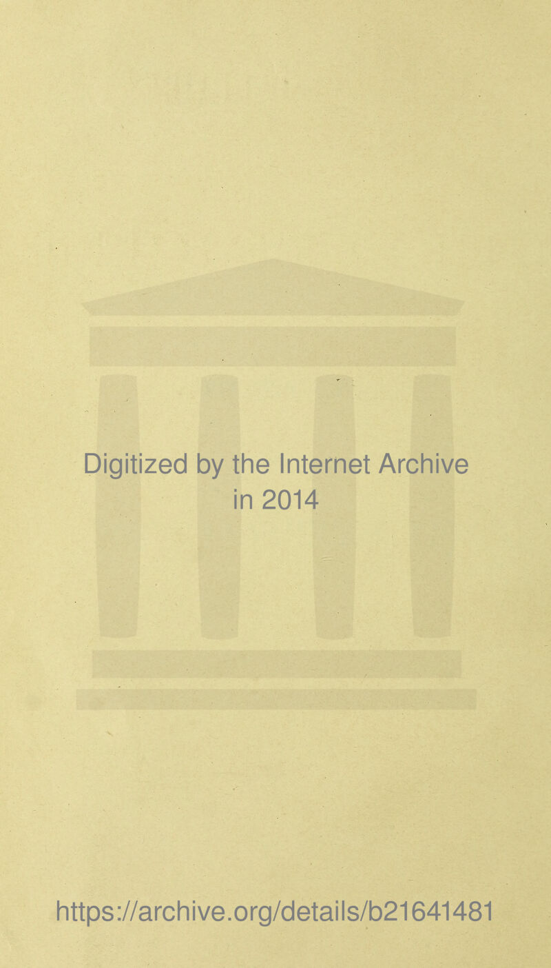 Digitized by the Internet Archive in 2014 https://archive.org/details/b21641481