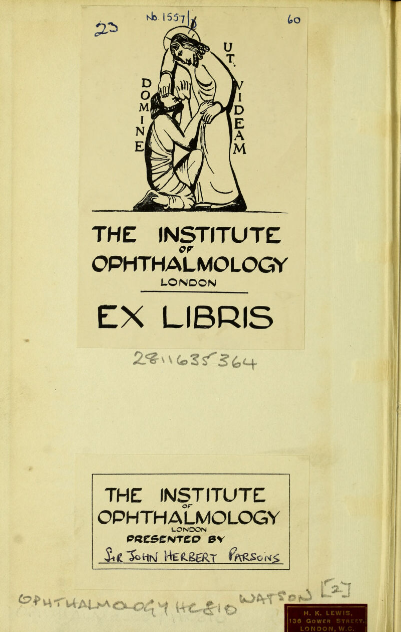 THE INSTITUTE OPHTHALMOLOGY LONDON EX LIBRIS THE INSTITUTE OPHTHALMOLOGY LONDON ^g^in\i i-teiiseRT 0^cN$