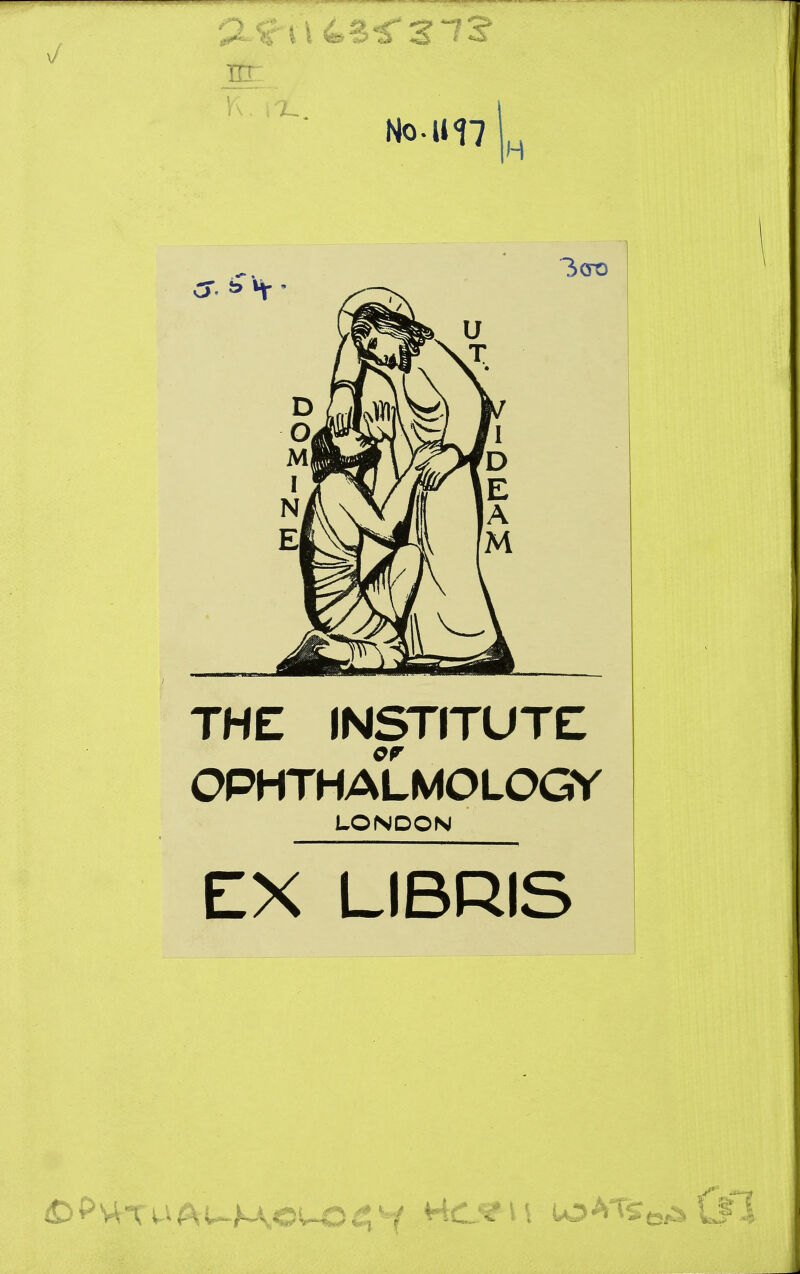 N0.U17 H 3(ro THE INSTITUTE CP' OPHTHALMOLOGY LONDON EX LIBRIS