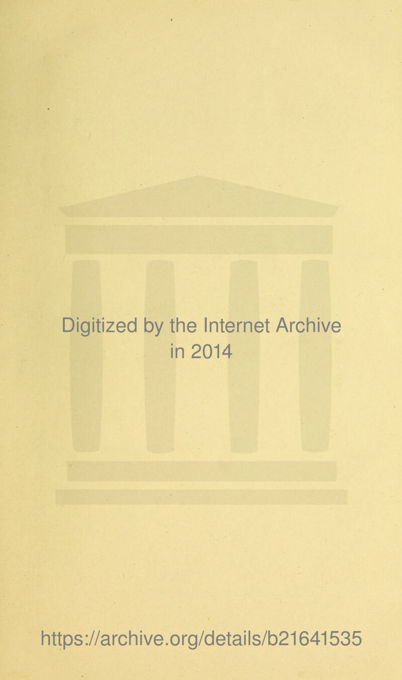 Digitized by the Internet Archive in 2014 https://archive.org/details/b21641535