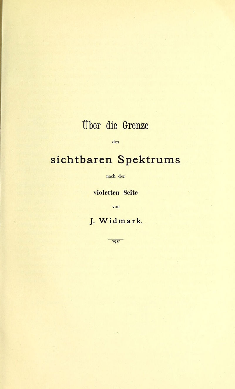 Ül)er die Grrenze des sichtbaren Spektrums nach der violetten Seite von J. Widmark.