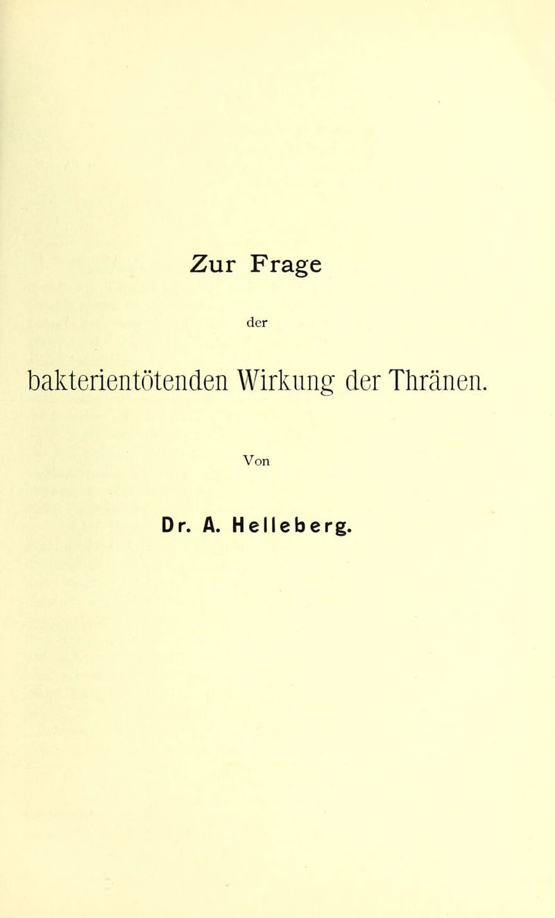 Zur Frage der bakterientötenden Wirkung der Thränen. Von Dr. A. Helleberg