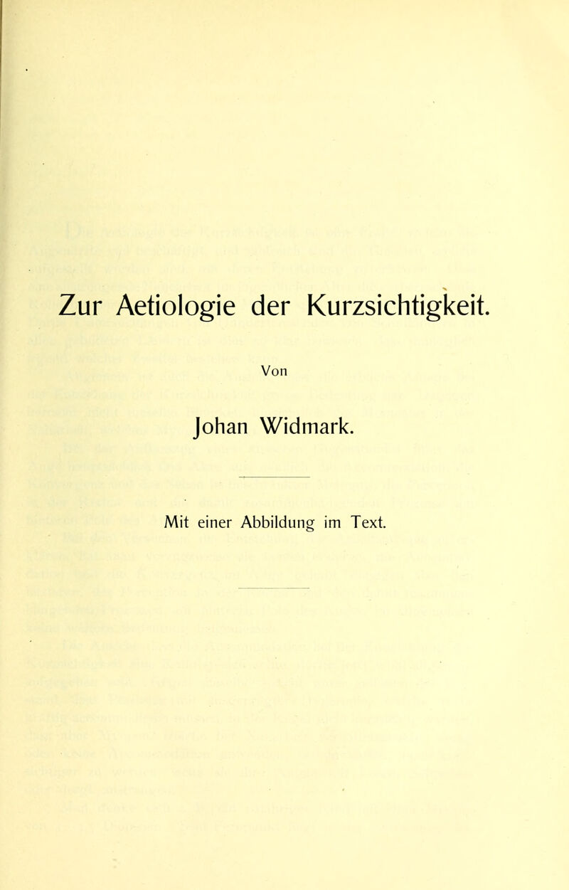 Zur Aetiologie der Kurzsichtigkeit. Von Johan Widmark. Mit einer Abbildung im Text.