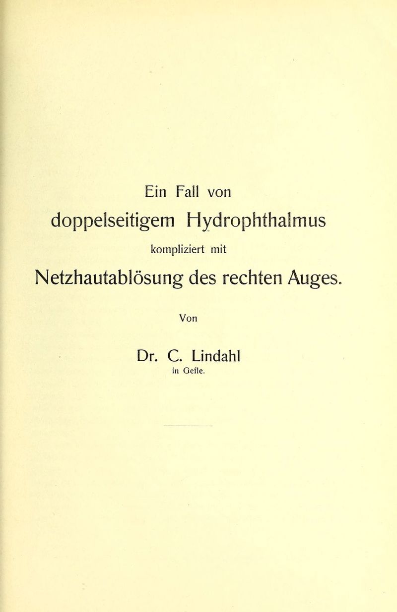 Ein Fall von doppelseitigem Hydrophthalmus kompliziert mit Netzhautablösung des rechten Auges. Von Dr. C. Lindahl in Gefle.