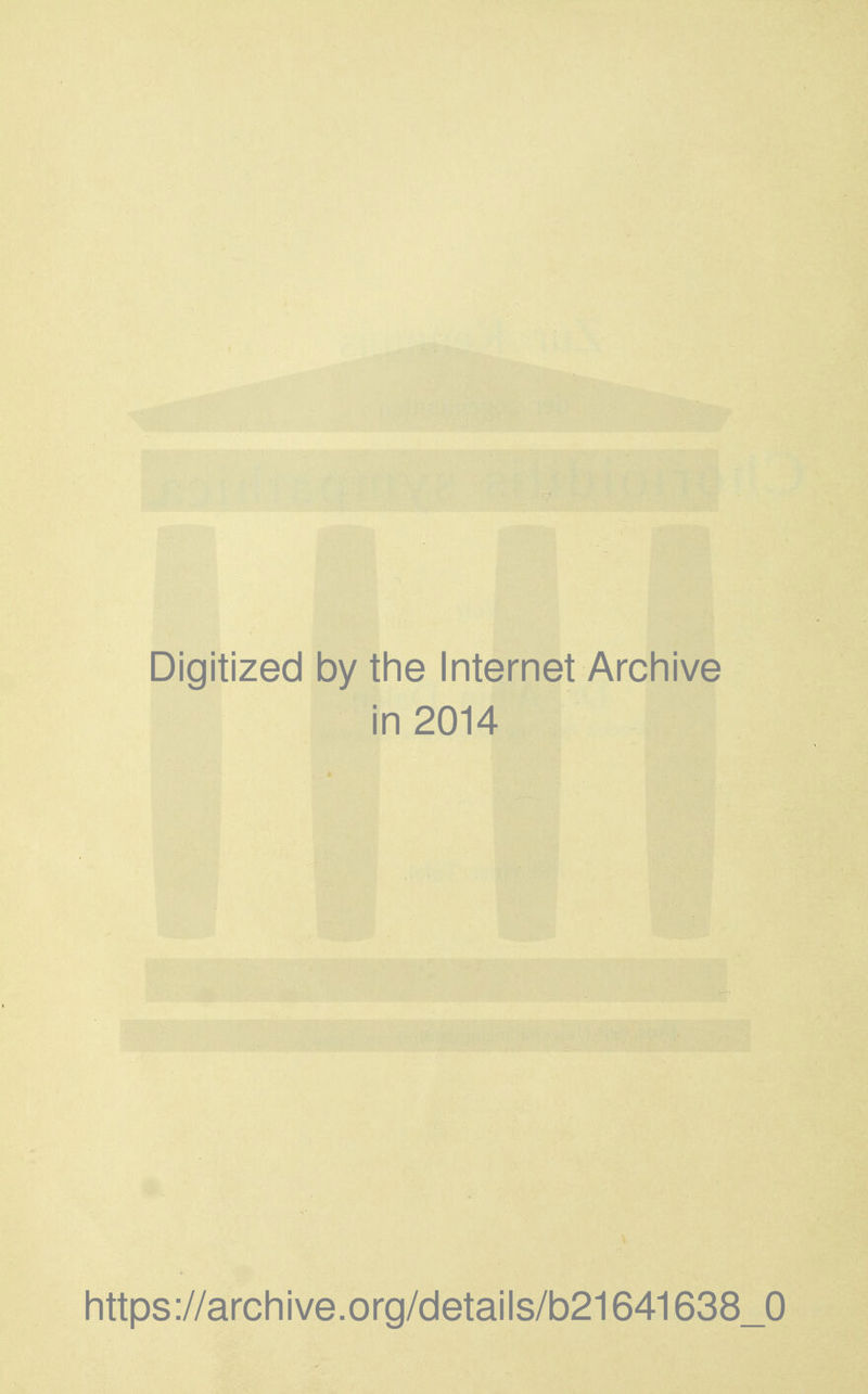 Digitized by the Internet Archive in 2014 https://archive.org/details/b21641638_0