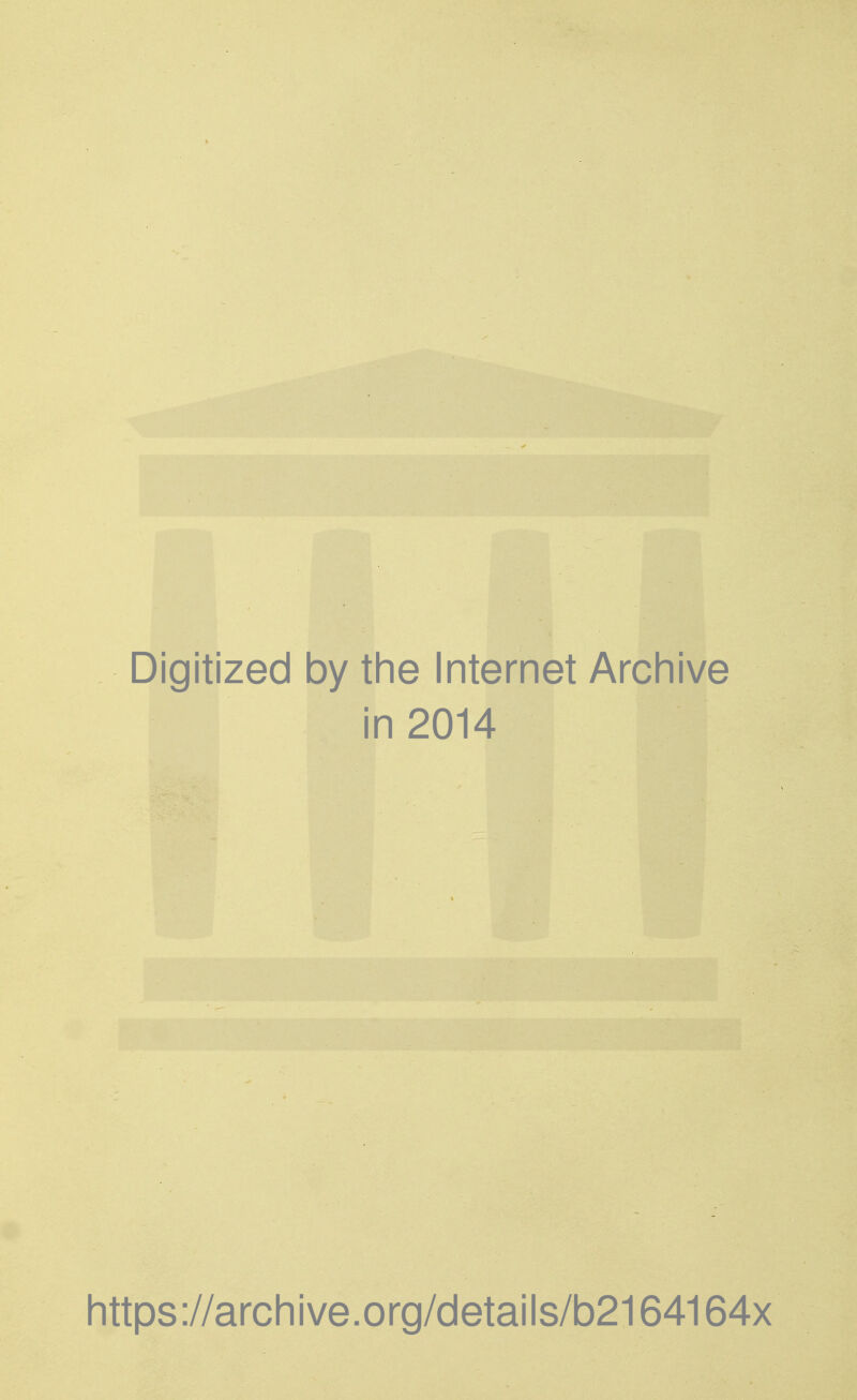 Digitized by the Internet Archive in 2014 Ii ttps://arcli ive.org/details/b2164164x