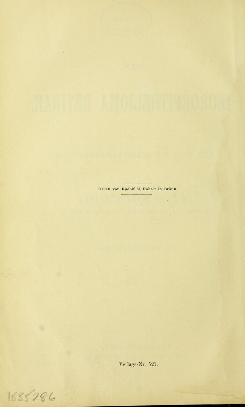 Druck von Rudolf M. Rohrer in Brünn. Verlags-Nr. 521.