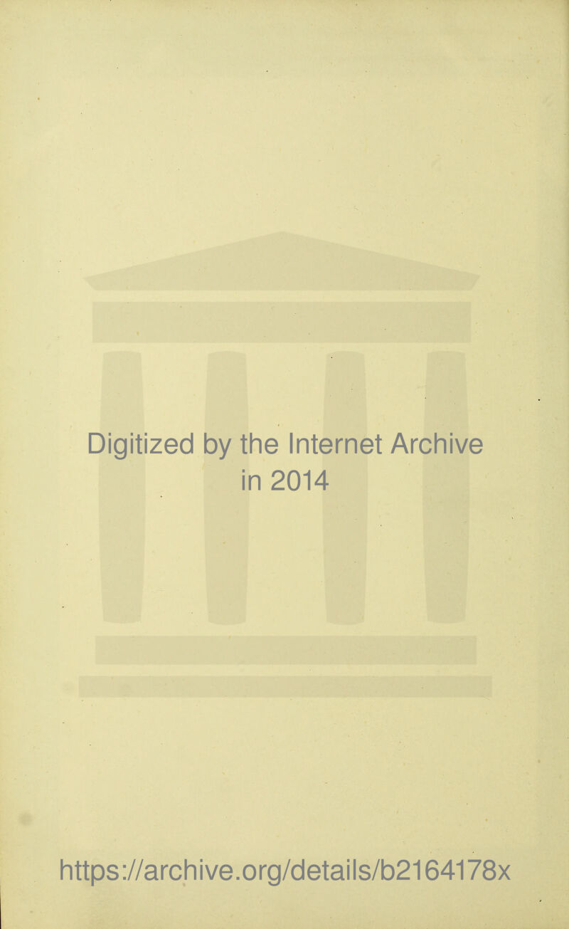 Digitized by the Internet Archive in 2014 https://archive.org/details/b2164178x