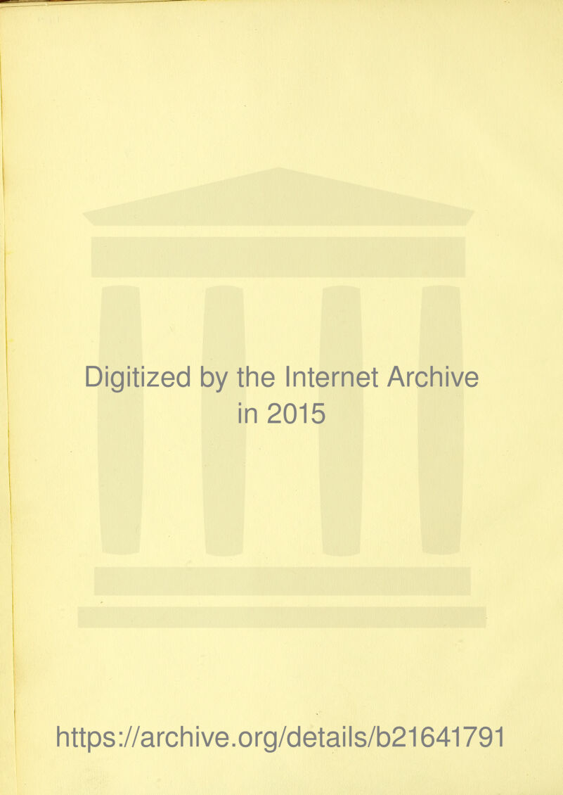 Digitized by the Internet Archive in 2015 https://archive.org/details/b21641791