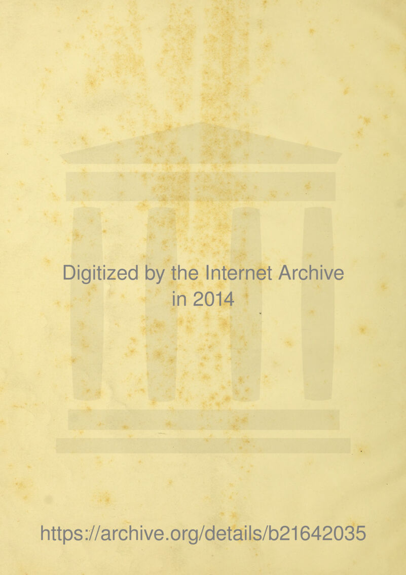 Digitized by the Internet Archive in 2014 Iittps://archive.org/details/b21642035