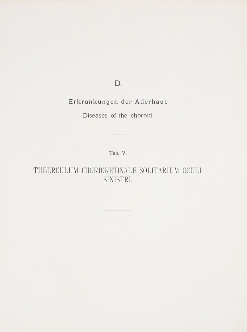 D. Erkrankungen der Aderhaut. Diseases of the choroid. Tab. V. TUBERCULUM CHORIORETINALE SOLITARIUM OCULI SINISTRL