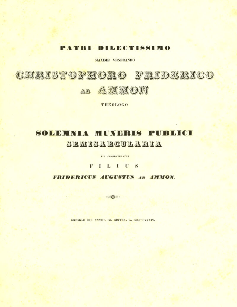 PATRI »IliX:€TII§l§IlIO MAXIME VENER/VNDO üOIiEHMIA 9I1JMKRI!§ PUBliICI PIE CONGRATULATUR FILIUS URESDAE DIE XXVIII. M. SEPTUR. A. MDCCCXXXIX.