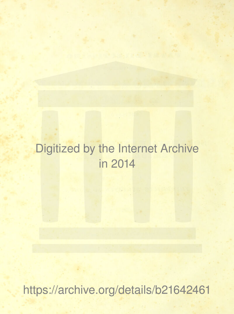 Digitized by the Internet Archive in 2014 https://archive.org/details/b21642461