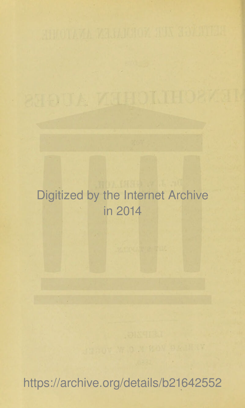 Digitized by the Internet Archive in 2014 https://archive.org/details/b21642552