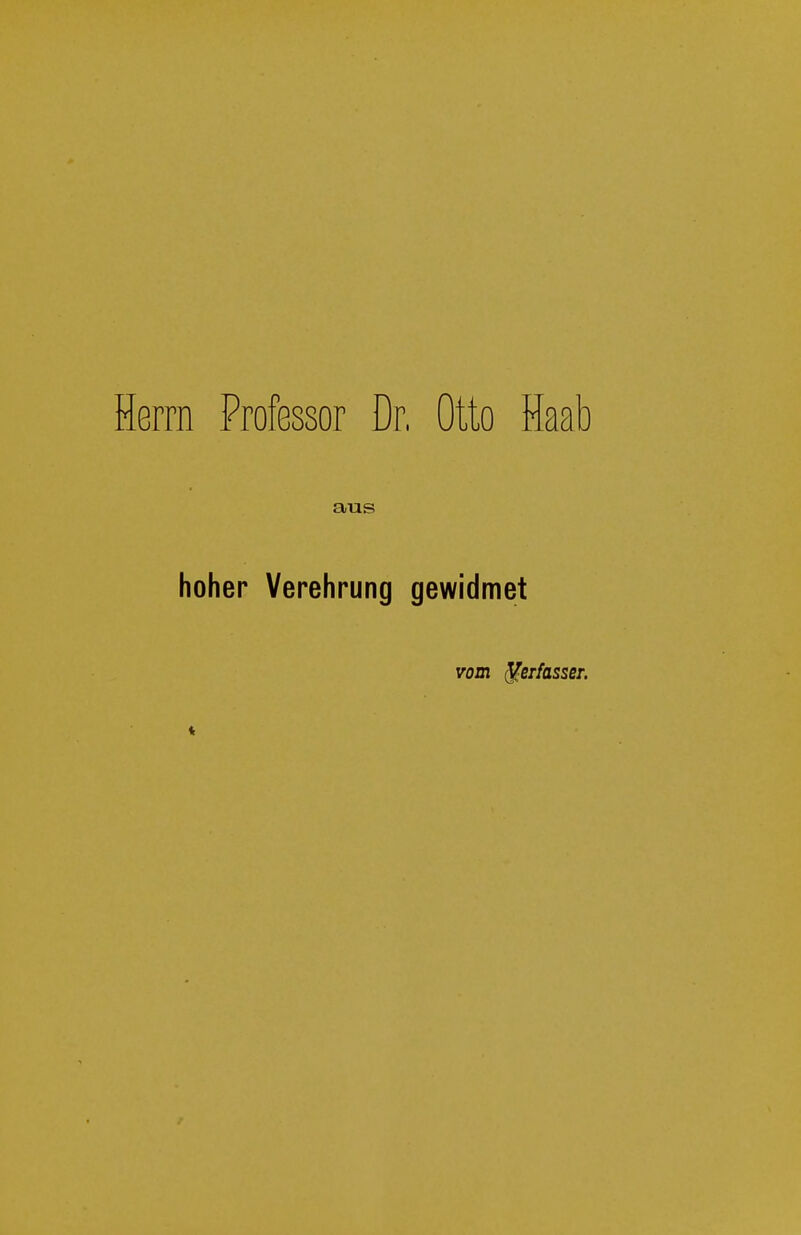 Herrn Professor Dr, Otto Haab aus hoher Verehrung gewidmet vom Verfasser.