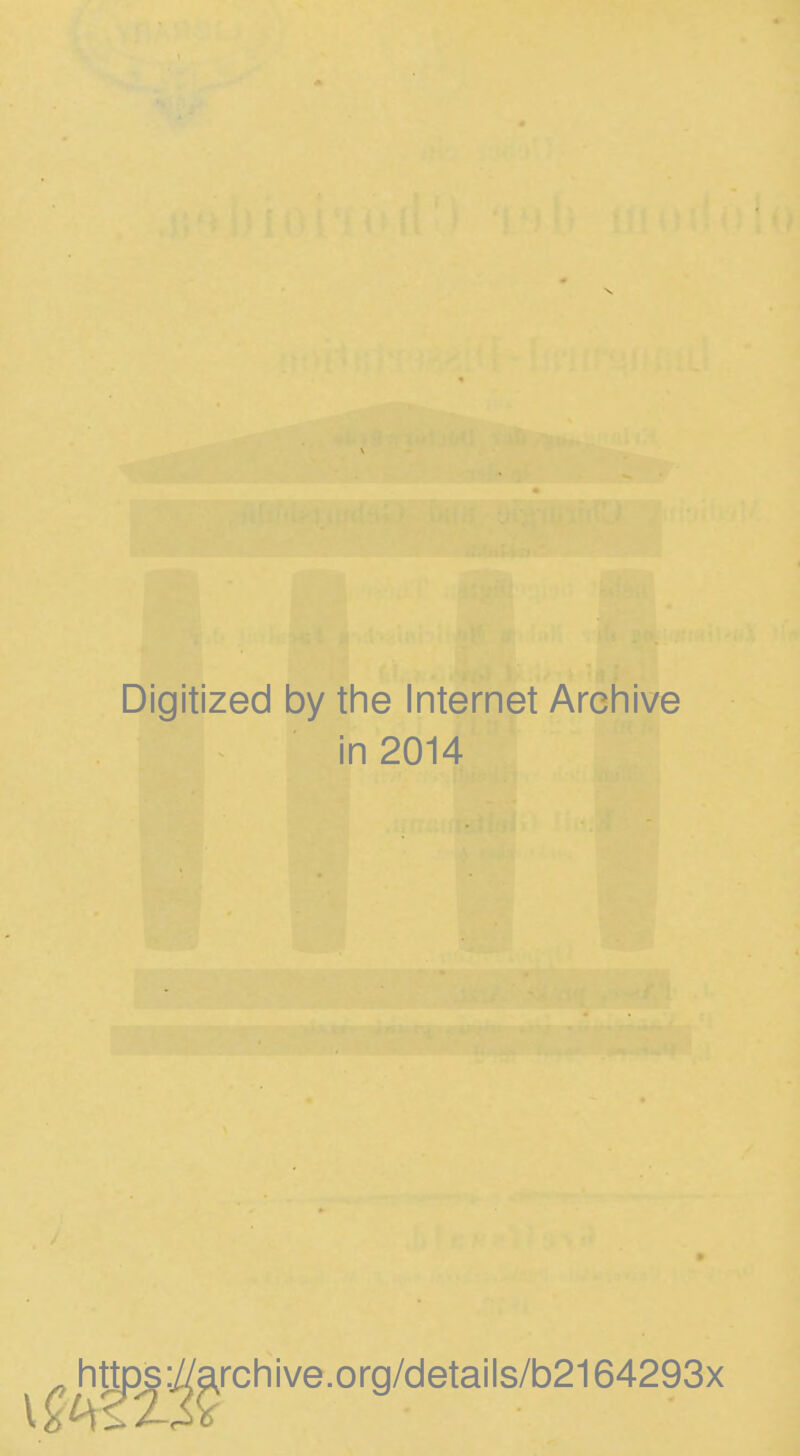 Digitized by the Internet Archive in 2014 https:^archive.org/details/b2164293x