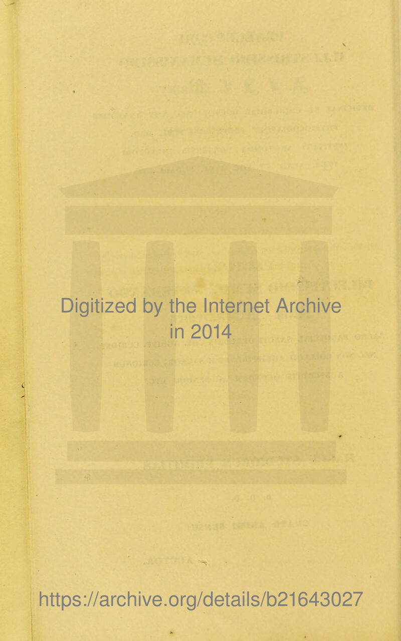 \ Digitized by the Internet Archive in 2014 https://archive.org/details/b21643027