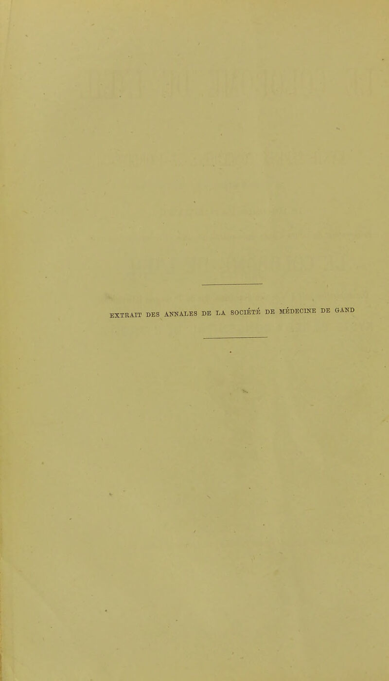 EXTRAIT DES ANNALES DE LA SOCIÉTÉ DE MÉDECINE DE GAHD