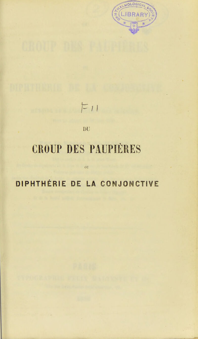 DU CROUP DES PAUPIÈRES ou DIPHTHÉRIE DE LA CONJONCTIVE