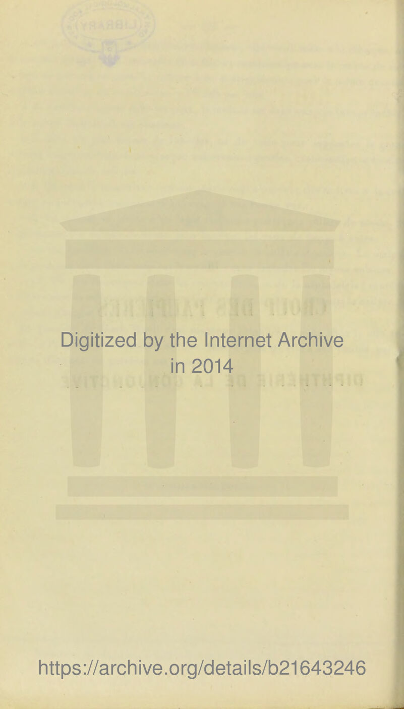 Digitized by the Internet Archive in 2014 https://archive.org/details/b21643246