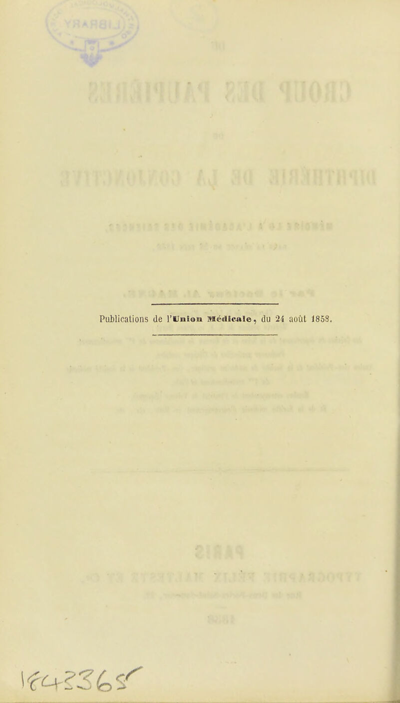 Publications de l'Union médicale, du 24 août 185S.