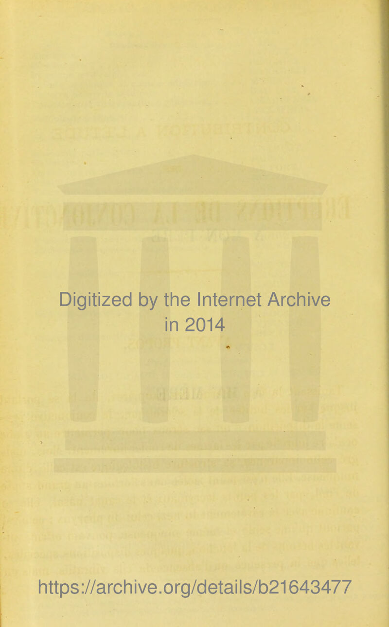 Digitized by the Internet Archive in 2014 https://archive.org/details/b21643477