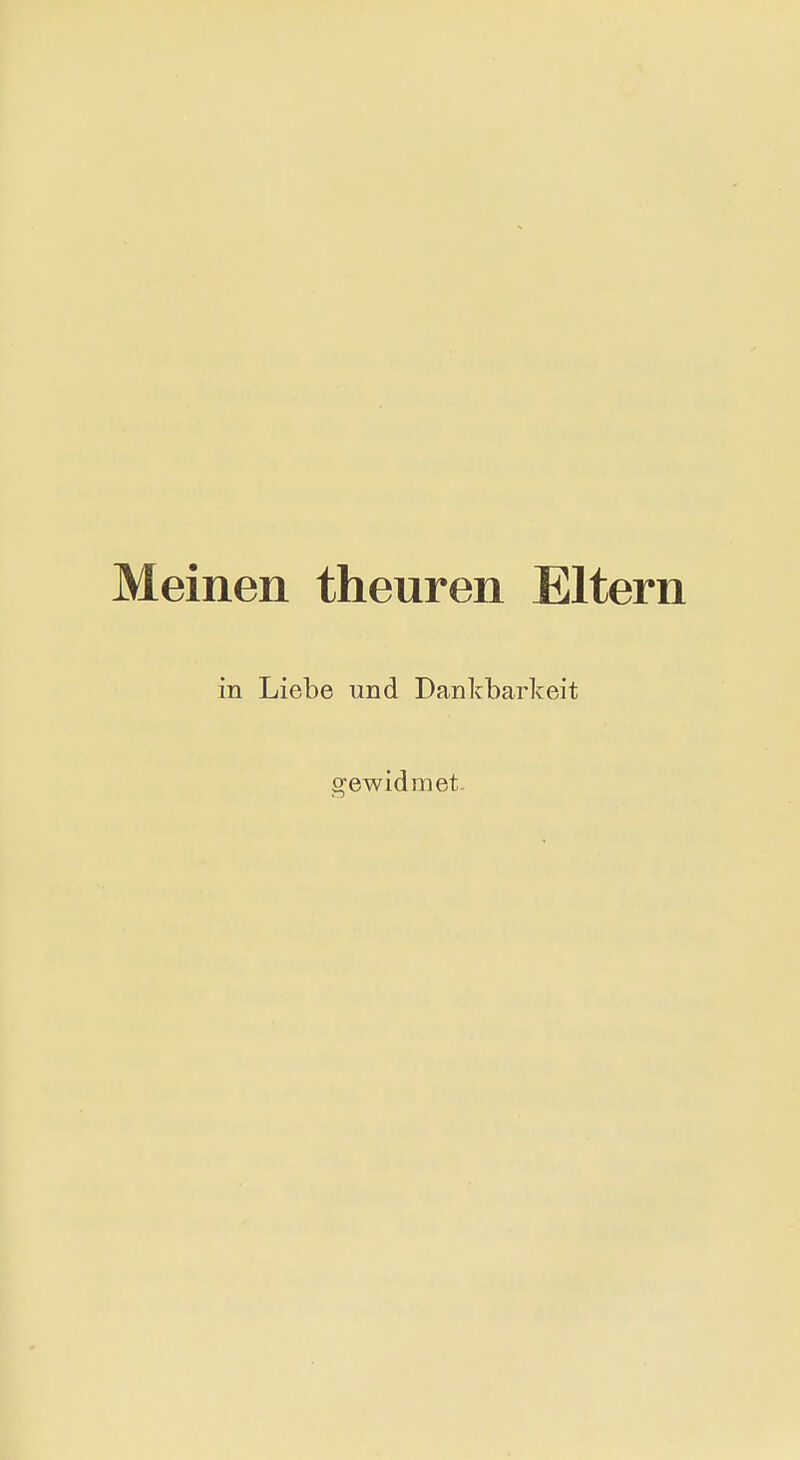 Meinen theuren Eltern in Liebe und Dankbarkeit gewidmet.