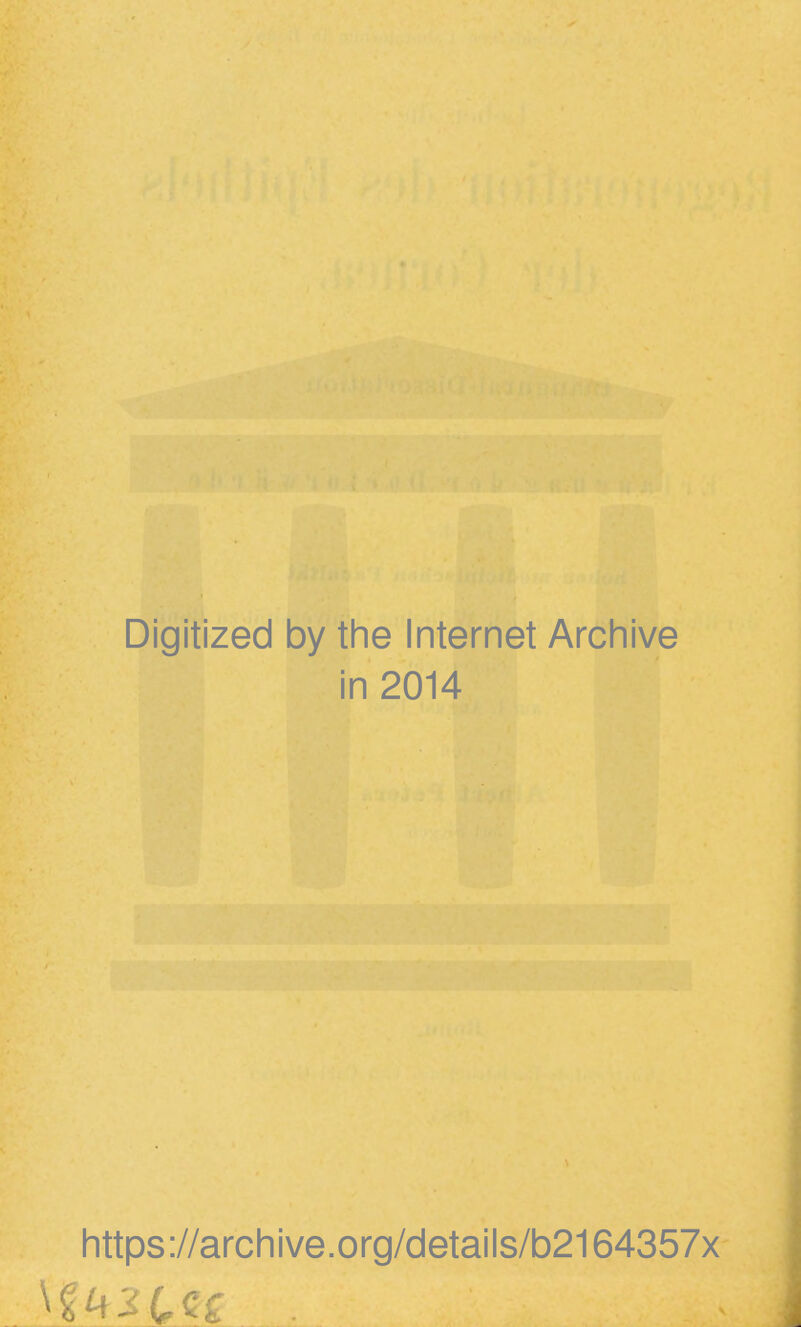 Digitized by the Internet Archive in 2014 https://archive.org/details/b2164357x