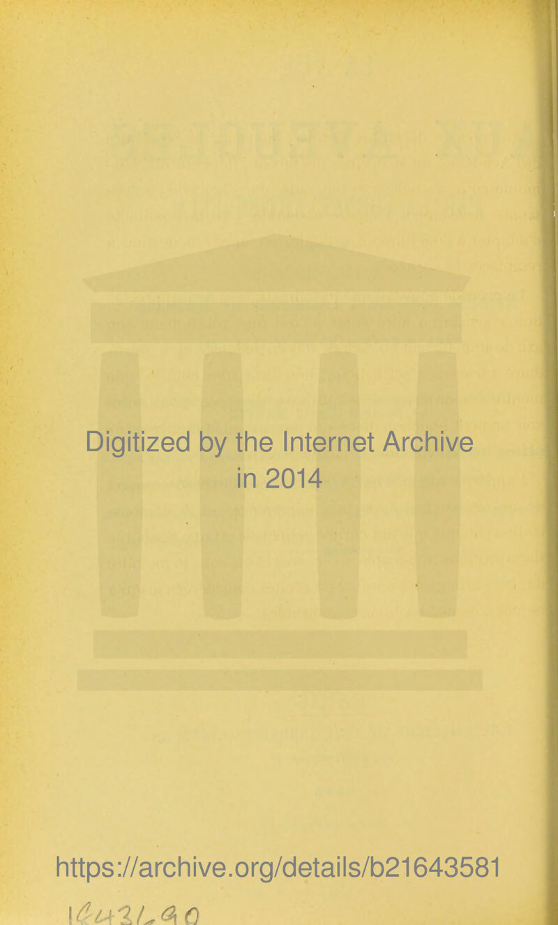 Digitized by the Internet Archive in 2014 https://archive.org/details/b21643581