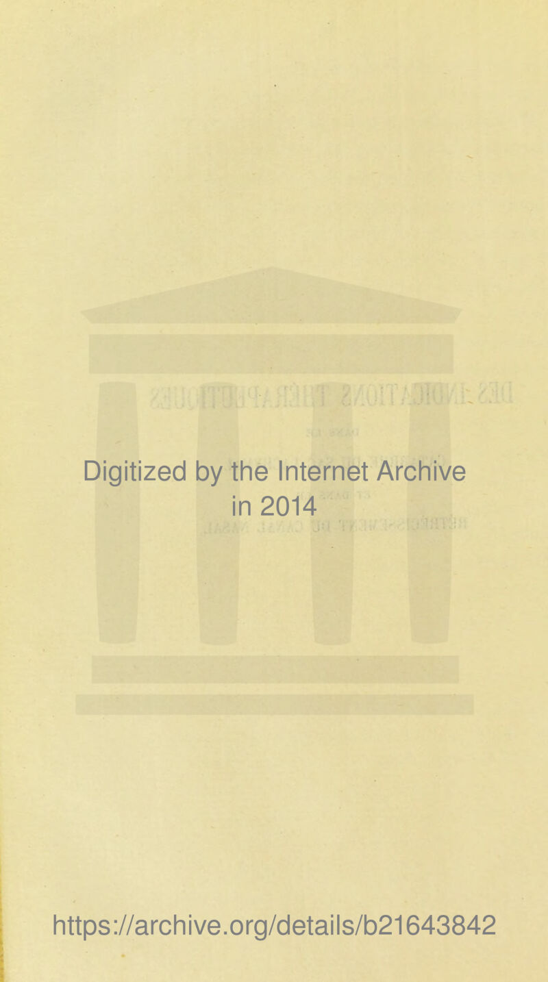Digitized by the Internet Archive in 2014 https://archive.org/details/b21643842