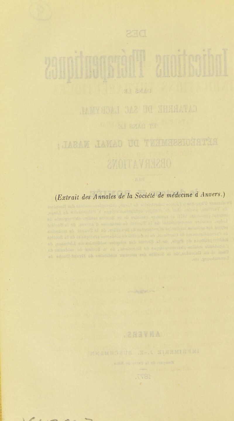 {Extrait des Annales de la Société de médecine d Anvers.)