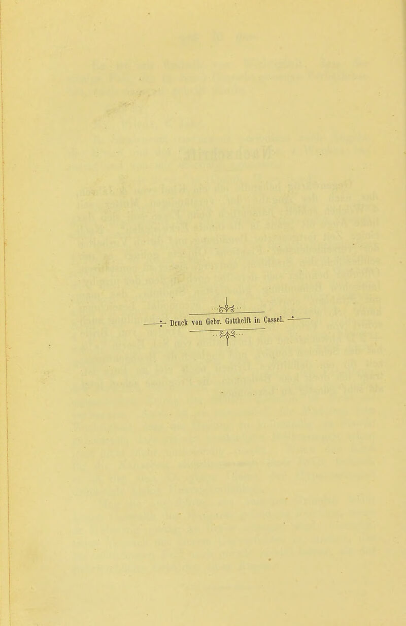 Druck von Gobr. Goühclft in Cassel.