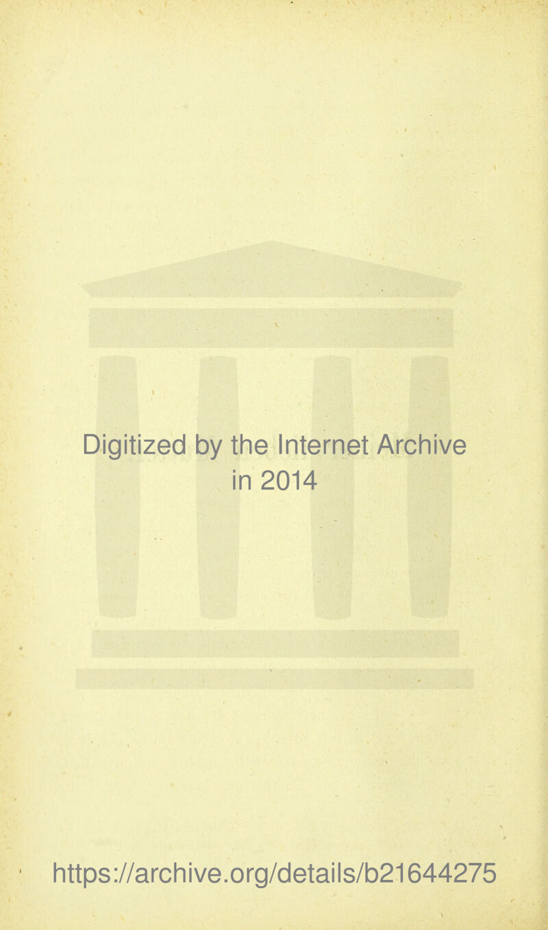 Digitized by the Internet Archive in 2014 https://archive.org/details/b21644275