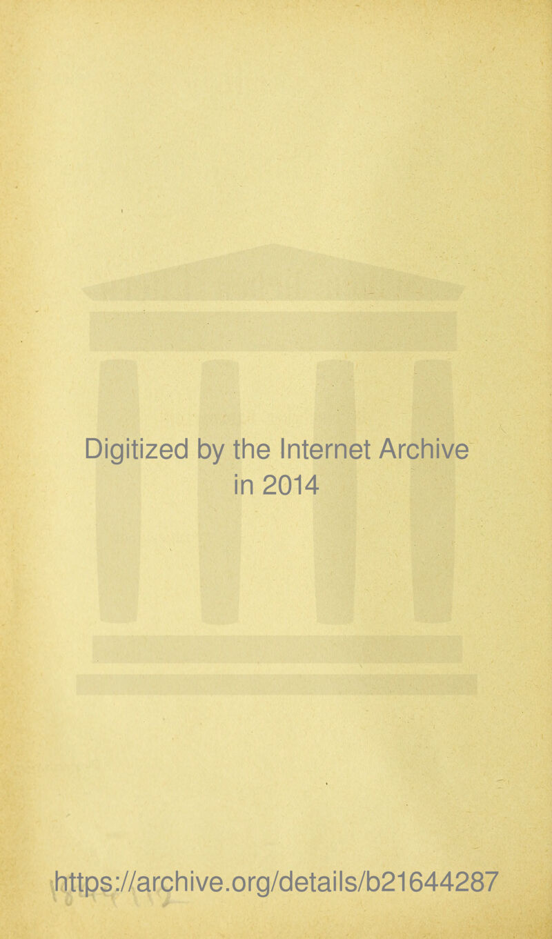 Digitized by the Internet Archive in 2014 https://archive.org/details/b21644287