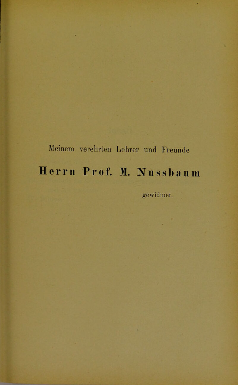 Meinem verehrten Lehrer und Freunde Herrn Prof. M. Nussbaum gewidmet.