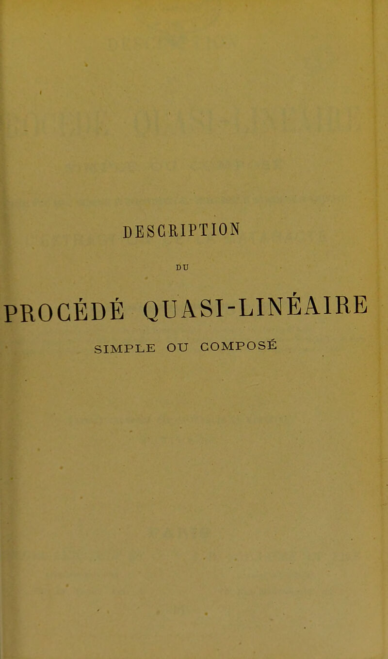 DESCRIPTION DU PROCÉDÉ QUASI-LINÉAIRE SIMPLE OU COMPOSÉ