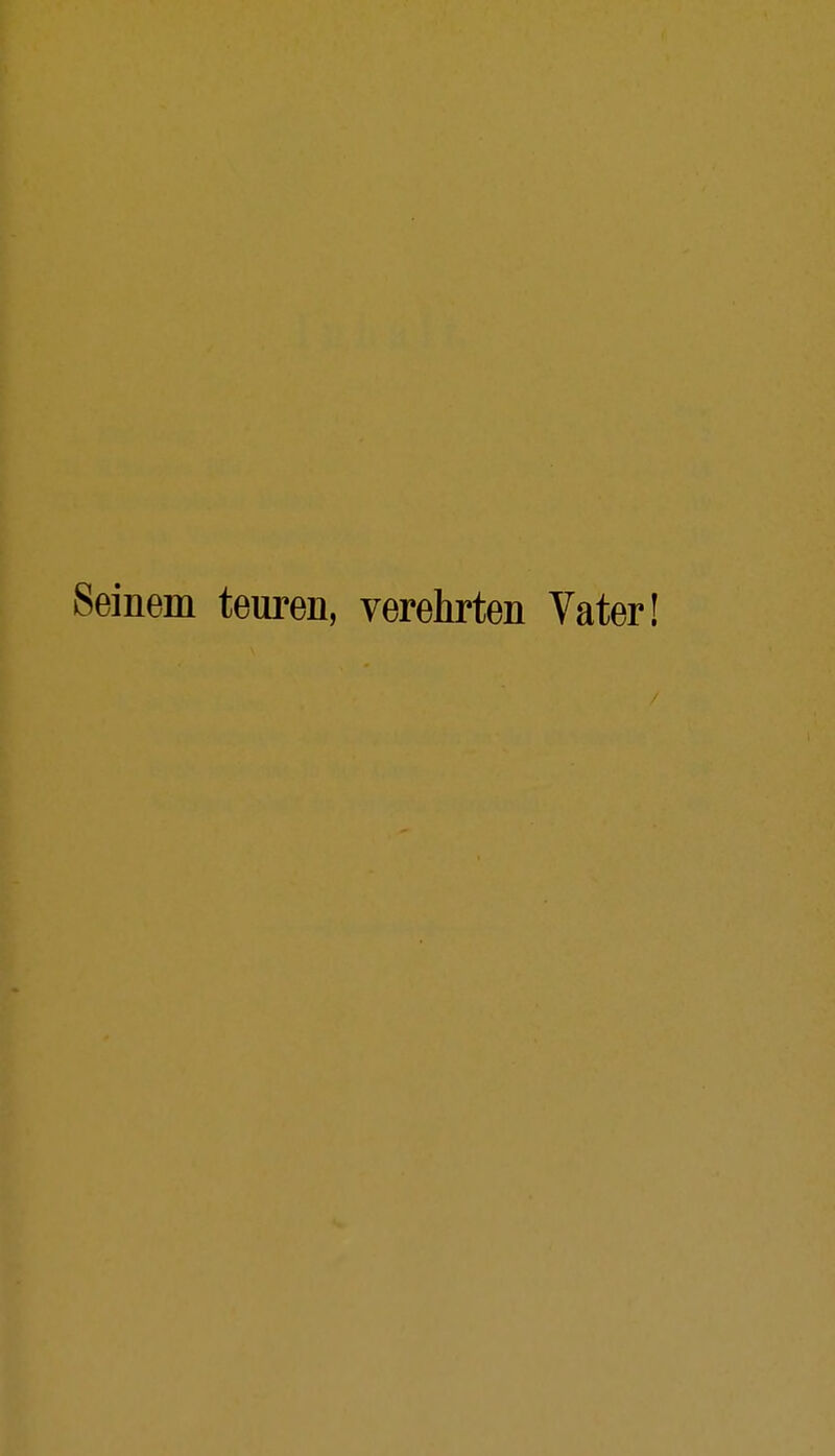 Seinem teuren, verehrten Vater!