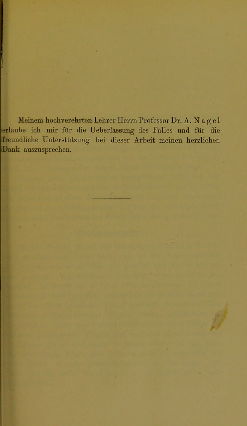 erUi,ube ich mir für die tJeberlassung des Falles und für die freundliche Unterstützung bei dieser Arbeit meinen herzlichen iDank auszusprechen.