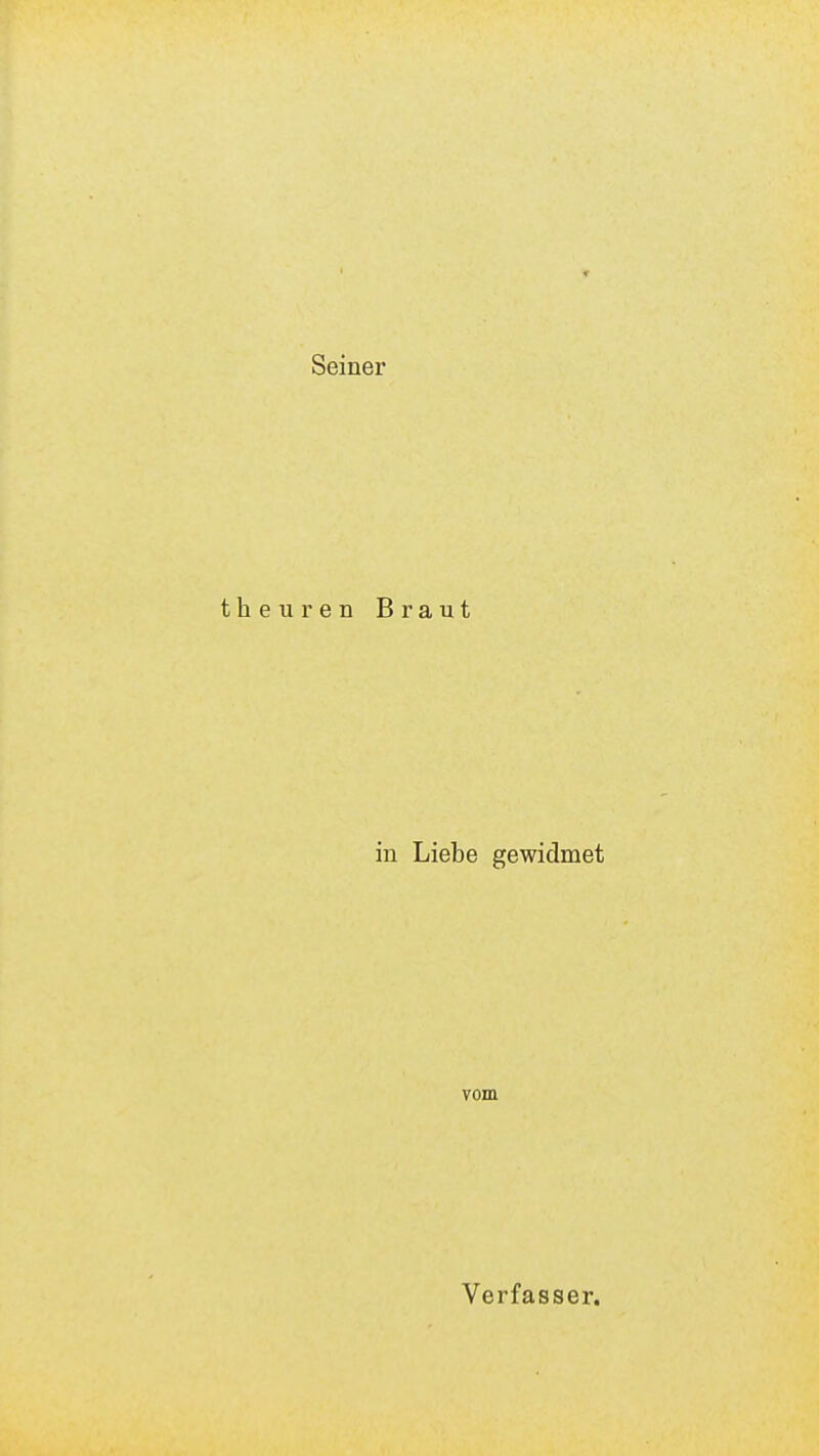 Seiner theuren Braut in Liebe gewidmet vom Verfasser.