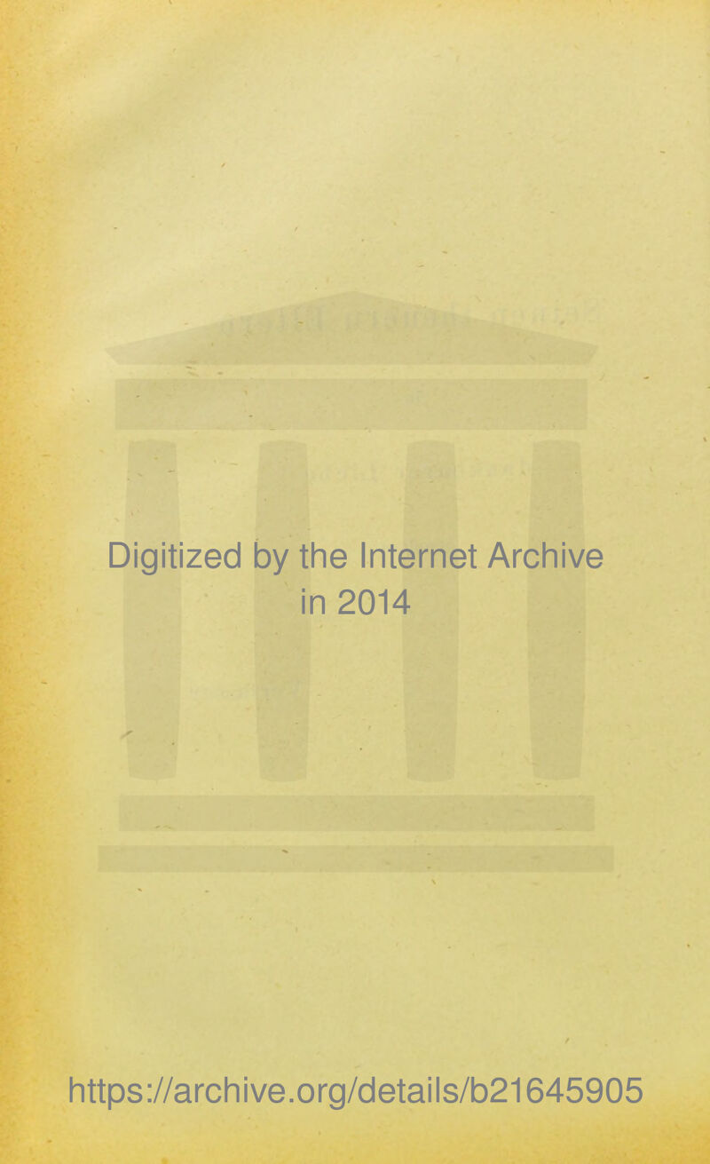 Digitized by the Internet Archive in 2014 https://archive.org/details/b21645905