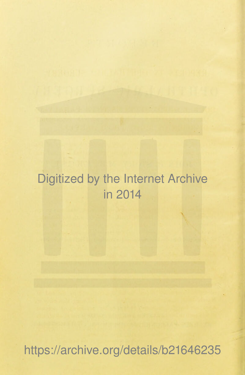 Digitized by the Internet Archive in 2014 https://archive.org/details/b21646235