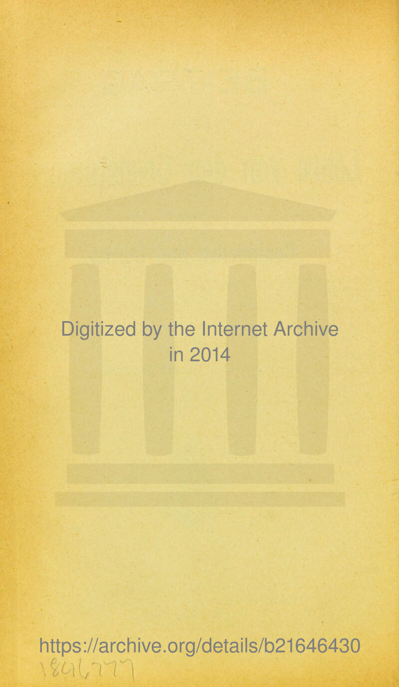 Digitized by the Internet Archive in 2014 https://archive.org/details/b21646430