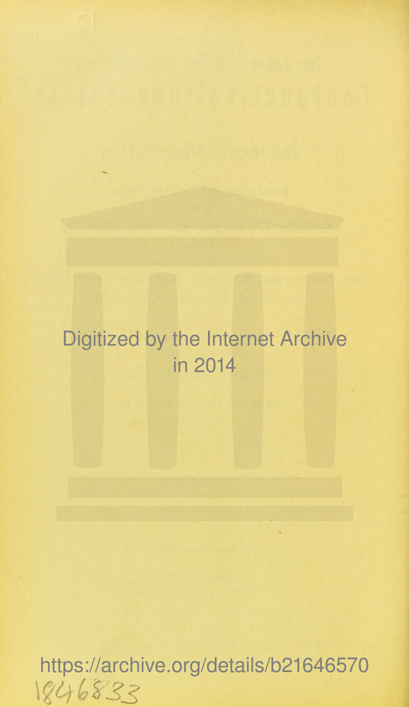 Digitized by the Internet Archive in 2014 https://archive.org/details/b21646570