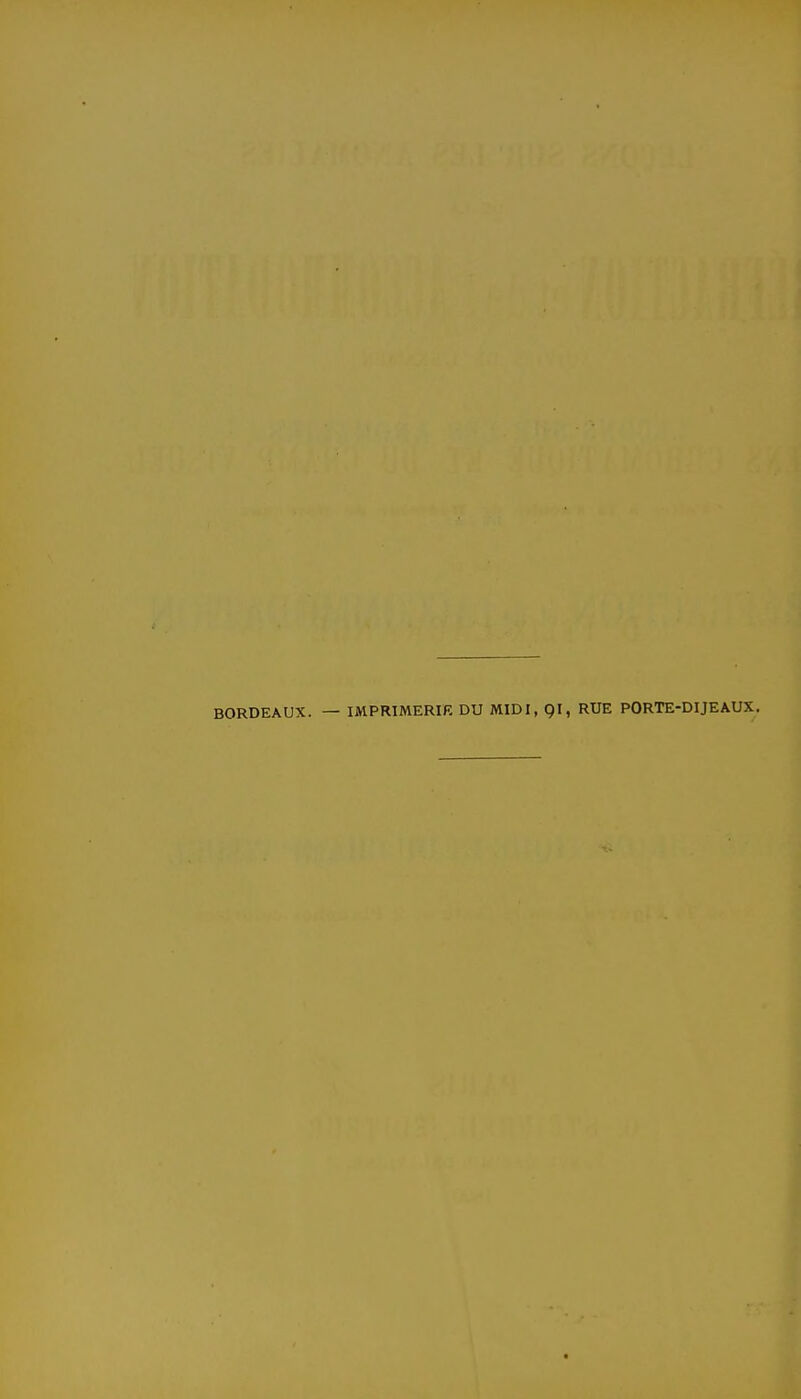 BORDEAUX. — IMPRIMERIE DU MIDI, QI, RUE PORTE-DIJEAUX.