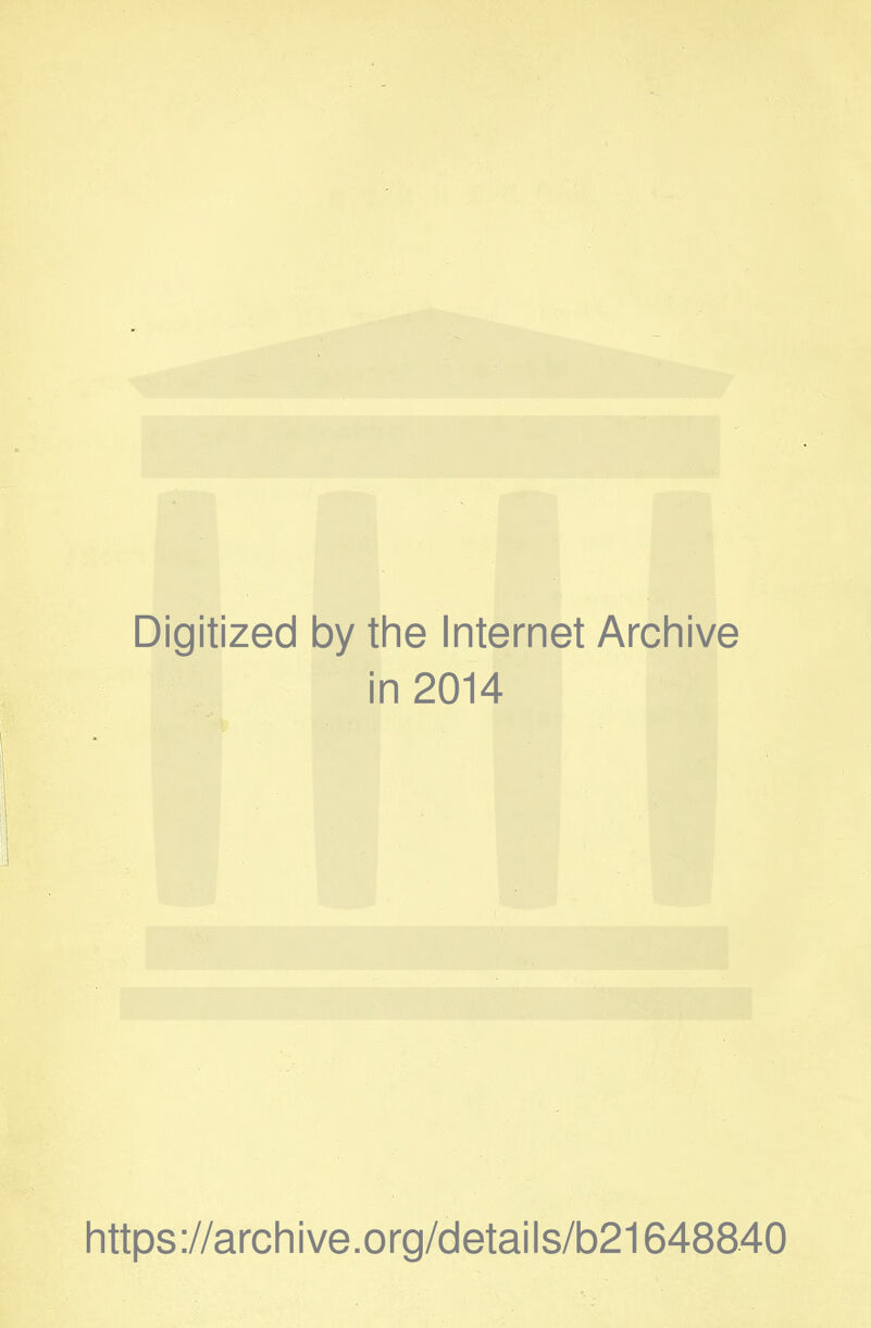Digitized by the Internet Archive in 2014 https://archive.org/details/b21648840