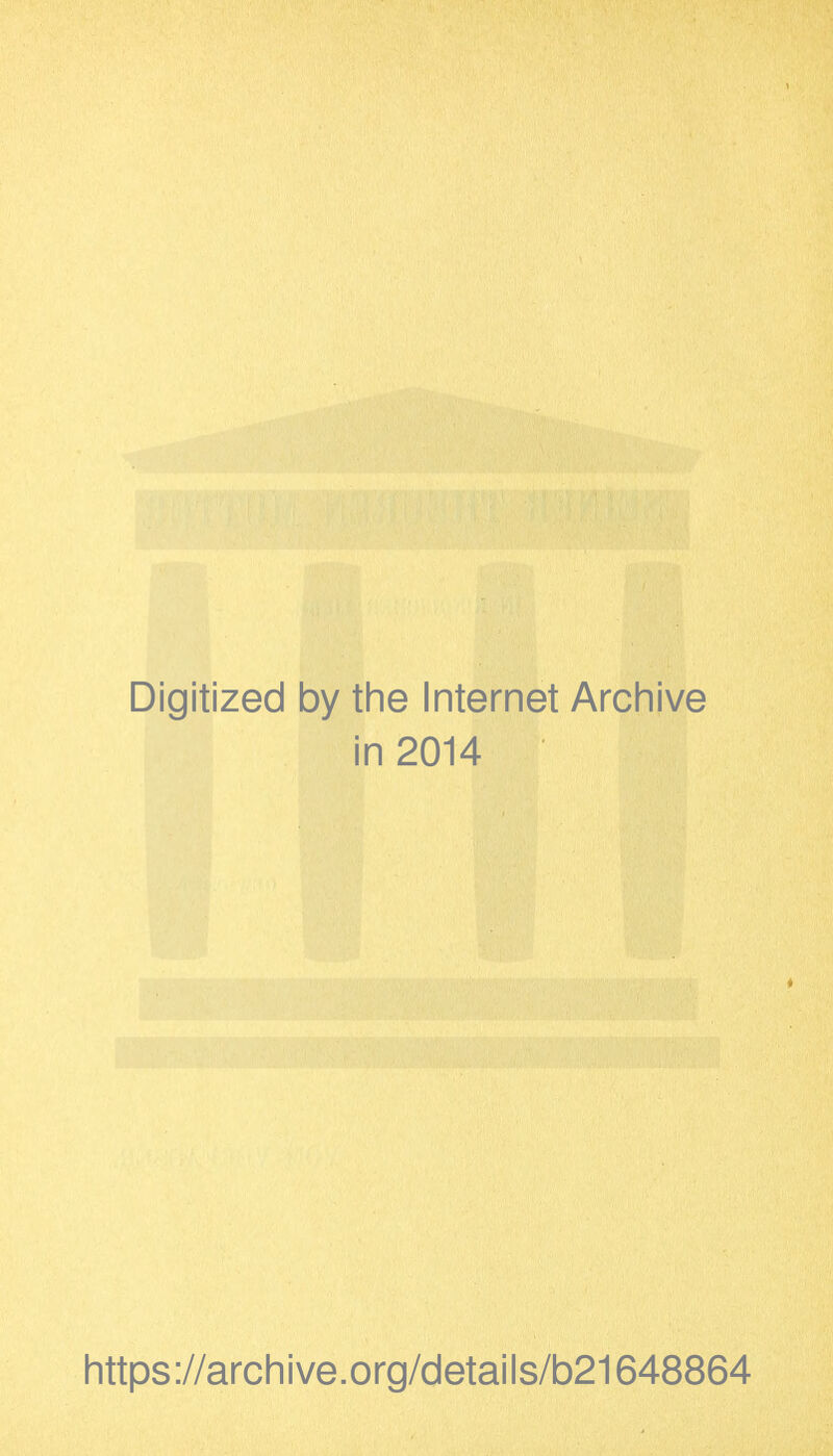 Digitized by the Internet Archive in 2014 https://archive.org/details/b21648864